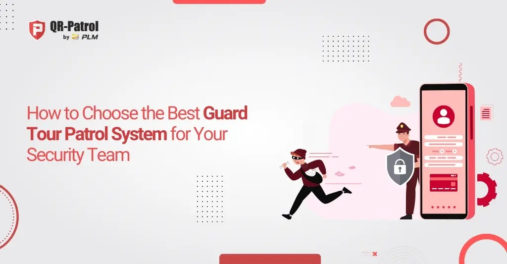 How to Choose the Best Guard Tour Patrol System for Your Security Team