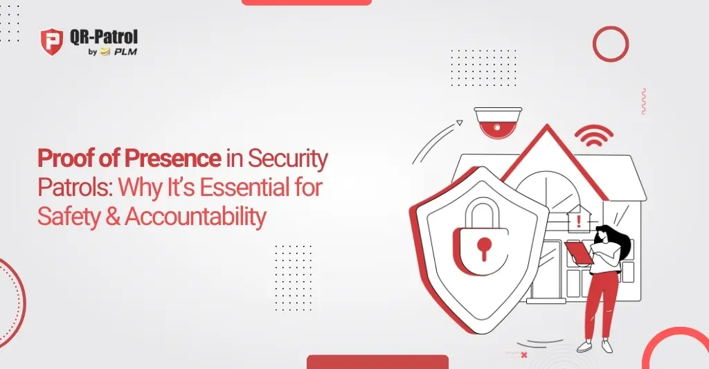 Proof of Presence in Security Patrols Why It’s Essential for Safety Accountability